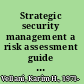 Strategic security management a risk assessment guide for decision makers /