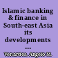 Islamic banking & finance in South-east Asia its developments & future /