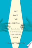 The body as capital : masculinities in contemporary Latin American fiction /