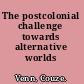 The postcolonial challenge towards alternative worlds /