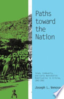 Paths toward the nation : Islam, community, and early nationalist mobilization in Eritrea, 1941-1961 /