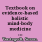 Textbook on evidence-based holistic mind-body medicine basic philosophy and ethics of traditional Hippocratic medicine /