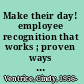 Make their day! employee recognition that works ; proven ways to boost morale, productivity, and profits /