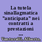 La tutela sinallagmatica "anticipata" nei contratti a prestazioni corrispettive /