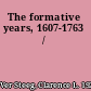 The formative years, 1607-1763 /