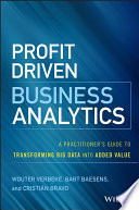 Profit drive business analytics : a practitioner's guide to transforming big data into added value /