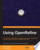 Using OpenRefine : the essential OpenRefine guide that takes you from data analysis and error fixing to linking your dataset to the Web /