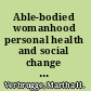 Able-bodied womanhood personal health and social change in nineteenth-century Boston /