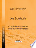 Les souhaits : comédie en un acte tirée du conte de fées /