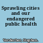 Sprawling cities and our endangered public health