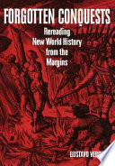 Forgotten conquests rereading New World history from the margins /