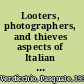 Looters, photographers, and thieves aspects of Italian photographic culture in the nineteenth and twentieth centuries /