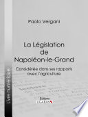 La Législation de Napoléon-le-Grand : considérée dans ses rapports avec l'agriculture /