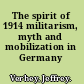 The spirit of 1914 militarism, myth and mobilization in Germany /