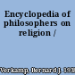 Encyclopedia of philosophers on religion /