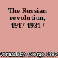 The Russian revolution, 1917-1931 /
