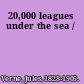 20,000 leagues under the sea /