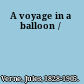 A voyage in a balloon /