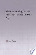 The epistemology of the monstrous in the Middle Ages /