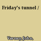 Friday's tunnel /