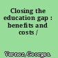 Closing the education gap : benefits and costs /