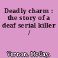 Deadly charm : the story of a deaf serial killer /