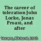 The career of toleration John Locke, Jonas Proast, and after /