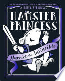 Hamster princess : Harriet the invincible /