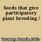 Seeds that give participatory plant breeding /