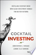 Cocktail investing : distilling everyday noise into clear investment signals for better returns /