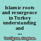 Islamic roots and resurgence in Turkey understanding and explaining the Muslim resurgence /