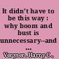 It didn't have to be this way : why boom and bust is unnecessary--and how the Austrian school of economics breaks the cycle /