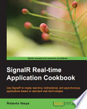 SignalR real-time application cookbook : use signalR to create real-time, bidirectional, and asynchronous applications based on standard web technologies /