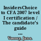 InsidersChoice to CFA 2007 level I certification / The candidate's guide to Chartered Financial Analyst learning outcome statements /