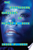 The postmodern humanism of Philip K. Dick