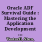 Oracle ADF Survival Guide : Mastering the Application Development Framework /