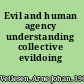 Evil and human agency understanding collective evildoing /