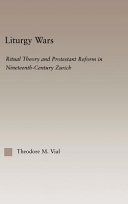 Liturgy wars ritual theory and Protestant reform in nineteenth-century Zurich /