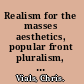 Realism for the masses aesthetics, popular front pluralism, and U.S. culture, 1935-1947 /