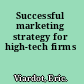 Successful marketing strategy for high-tech firms