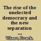 The rise of the unelected democracy and the new separation of powers /