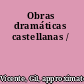 Obras dramáticas castellanas /