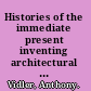 Histories of the immediate present inventing architectural modernism /