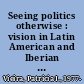 Seeing politics otherwise : vision in Latin American and Iberian fiction /