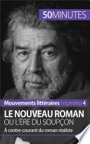 Le Nouveau Roman ou l'ere du soupcon : a contre-courant du roman realiste /