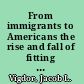 From immigrants to Americans the rise and fall of fitting in /