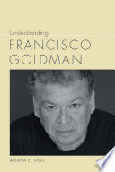 Understanding Francisco Goldman /