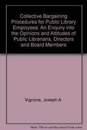 Collective bargaining procedures for public library employees : an inquiry into the opinions and attitudes of public librarians, directors, and board members /