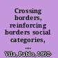 Crossing borders, reinforcing borders social categories, metaphors, and narrative identities on the U.S.-Mexico frontier /