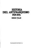 Historia del antifranquismo, 1939-1975 /